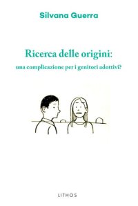 Immagine copertina libro Ricerca delle origini: una complicazione per i genitori adottivi?