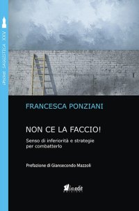 Immagine copertina libro Non ce la faccio. Senso di inferiorità e strategie per combatterlo