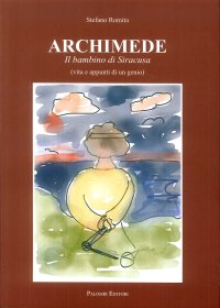 Immagine copertina libro Archimede. Il bambino di Siracusa (vita e appunti di un genio)