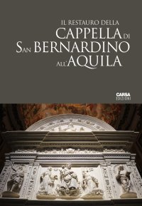 Immagine copertina libro Il Restauro della Cappella di San Bernardino all'Aquila