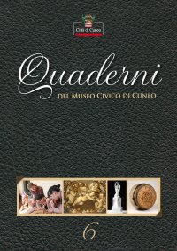 Immagine copertina libro Quaderni del Museo Civico di Cuneo. Vol. 6
