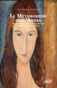 Immagine copertina libro Le metamorfosi dell'anima. Amedeo Modigliani e Pablo Picasso da Montmartre a Napoli