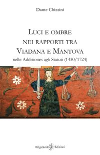 Immagine copertina libro Luci e ombre nei rapporti tra Viadana e Mantova nelle Additiones agli Statuti (1430-1724)