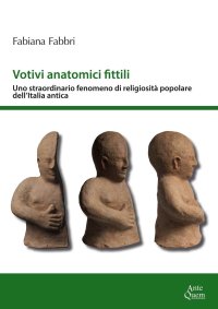 Immagine copertina libro Votivi anatomici fittili. Uno straordinario fenomeno di religiosità popolare dell'Italia antica