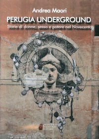 Immagine copertina libro Perugia underground. Storie di donne, sesso e potere nel Novecento