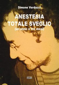 Immagine copertina libro Anestesia totale sveglio (un anno e tre mesi)