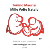 Immagine copertina libro Mille volte Natale. L'ospedale: luogo di cura e cultura. Catalogo della mostra (Pesaro, 19 dicembre 2018-2 febbraio 2019)). Ediz. illustrata