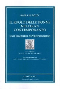 Immagine copertina libro Il ruolo delle donne nell'Iran contemporaneo. Uno sguardo antropologico