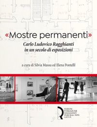 Immagine copertina libro «Mostre permanenti». Carlo Ludovico Ragghianti in un secolo di esposizioni