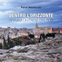 Immagine copertina libro Dentro l'orizzonte. Gravina un paese del Sud