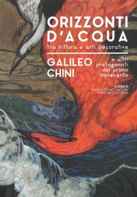 Immagine copertina libro Orizzonti d'acqua. Galielo Chini e altri protagonisti del primo Novecento. Tra pittura e arti decorative. Catalogo della mostra (Pontedera, 8 Dicembre 2018-28 Aprile 2019). Ediz. illustrata