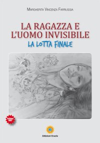 Immagine copertina libro La ragazza e l'uomo invisibile. La lotta finale