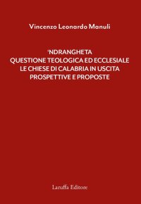 Immagine copertina libro ‘Ndrangheta: questione teologica ed ecclesiale. Le Chiese di Calabria in uscita. Prospettive e proposte