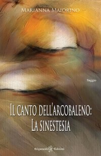 Immagine copertina libro Il canto dell’arcobaleno: la sinestesia. Con Libro in brossura