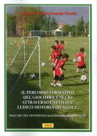 Immagine copertina libro Il percorso formativo del gioco del calcio attraverso l'attività ludico-motoria infantile. Dall'ABC del movimento allo sviluppo delle abilità