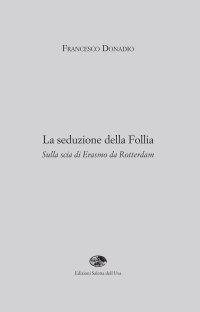 Immagine copertina libro La seduzione della follia. Sulla scia di Erasmo da Rotterdam