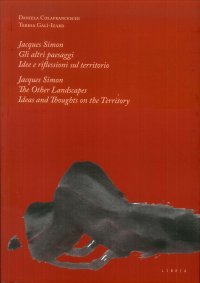 Immagine copertina libro Jacques Simon. Gli altri paesaggi. Idee e riflessioni sul territorio-Jacques Simon. The Other landscapes. Ideas and thoughts on the territory. Ediz. bilingue