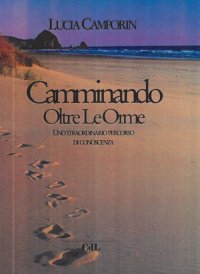 Immagine copertina libro Camminando oltre le orme. Uno straordinario percorso di conoscenza