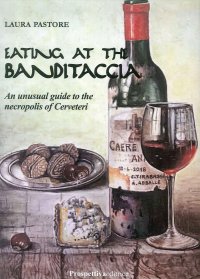 Immagine copertina libro Eating at the Banditaccia. An unusual guide to the necropolis of Cerveteri
