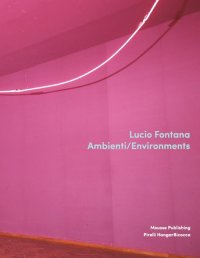 Immagine copertina libro Lucio Fontana. Ambienti/Environments. Ediz. illustrata