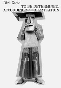 Immagine copertina libro Dirk Zoete. To be determined. According to the situation. Ediz. illustrata