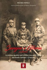 Immagine copertina libro Sangue e gloria in trincea. Le lettere inedite dell'ardito Giovanni Vacca dal fronte italiano e francese