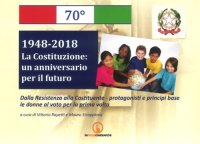 Immagine copertina libro 1948-2018. La Costituzione: un anniversario per il futuro. Dalla Resistenza alla Costituente. Protagonisti e principi base. Le donne al voto per la prima volta