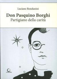 Immagine copertina libro Don Pasquino Borghi. Partigiano della carità