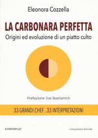 Immagine copertina libro La carbonara perfetta. Origini ed evoluzione di un piatto di culto