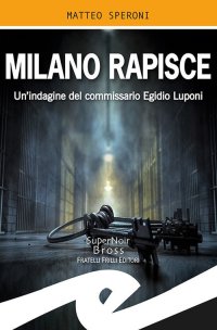 Immagine copertina libro Milano rapisce. Un'indagine del commissario Egidio Luponi
