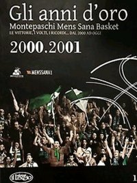 Immagine copertina libro Gli anni d'oro. Montepaschi mens sana basket. Le vittorie, i volti, i ricordi... dal 2000 ad oggi. Vol. 1