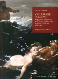 Immagine copertina libro Costruire nazioni. Questioni identitarie nell'arte e nella critica italiana e tedesca 1895-1915