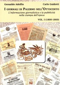 Immagine copertina libro I giornali di Palermo nell'Ottocento. L'informazione giornalistica e la pubblicità nella stampa dell'epoca. Vol. 1: 1800-1860
