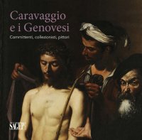 Immagine copertina libro Caravaggio e i Genovesi. Committenti, collezionisti, pittori. Catalogo della mostra (Genova, 14 febbraio-24 giugno 2019). Ediz. a colori