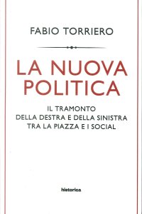 Immagine copertina libro La nuova politica. Il tramonto della destra e della sinistra tra la piazza e i social