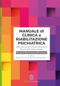Immagine copertina libro Manuale di clinica e riabilitazione psichiatrica. Dalle conoscenze teoriche alla pratica dei servizi di salute mentale. Vol. 2: Riabilitazione psichiatrica
