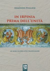 Immagine copertina libro In Irpinia prima dell'Unità. Ne more pecoris otio transfungere