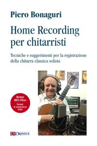 Immagine copertina libro Home recording per chitarristi. Tecniche e suggerimenti per la registrazione della chitarra classica solista. Con File audio per il download