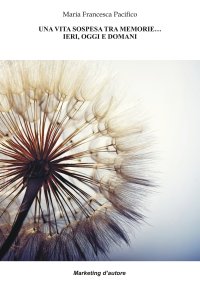 Immagine copertina libro Una vita sospesa tra memorie… ieri, oggi e domani