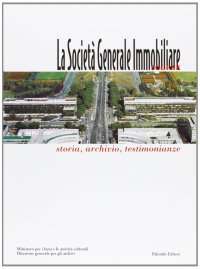 Immagine copertina libro La Società generale immobiliare. Storia, archivio, testimonianze