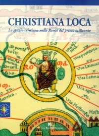 Immagine copertina libro Christiana loca. Lo spazio cristiano nella Roma del primo millennio. Vol. 1