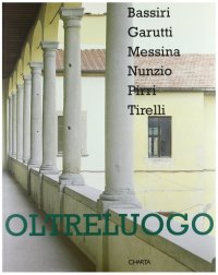 Immagine copertina libro Oltreluogo. Bassiri, Garutti, Messina, Nunzio, Pirri, Tirelli. Catalogo della mostra (Pistoia, palazzo Fabroni, 1995)