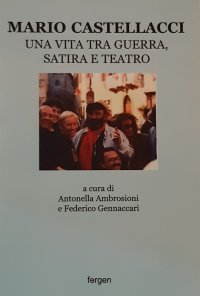 Immagine copertina libro Mario Castellacci. Una vita tra guerra, satira e teatro. Ediz. illustrata