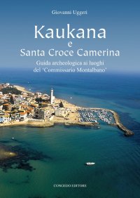 Immagine copertina libro Kaukana e Santa Croce Camerina. Guida archeologica ai luoghi del 'Commissario Montalbano'
