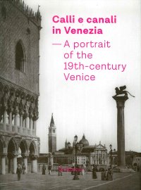 Immagine copertina libro Calli e canali in Venezia. A portrait of the 19th-century Venice. Ediz. italiana, inglese e francese