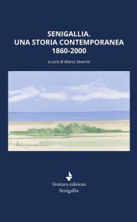 Immagine copertina libro Senigallia. Una storia contemporanea 1860-2000