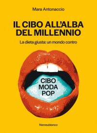 Immagine copertina libro Il cibo all'alba del millennio. La dieta giusta: un mondo contro