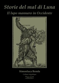 Immagine copertina libro Storie del mal di luna. Il lupo mannaro in Occidente