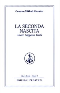 Immagine copertina libro La seconda nascita. Amore saggezza verità