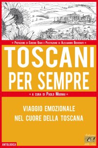 Immagine copertina libro Toscani per sempre. Viaggio emozionale nel cuore della Toscana